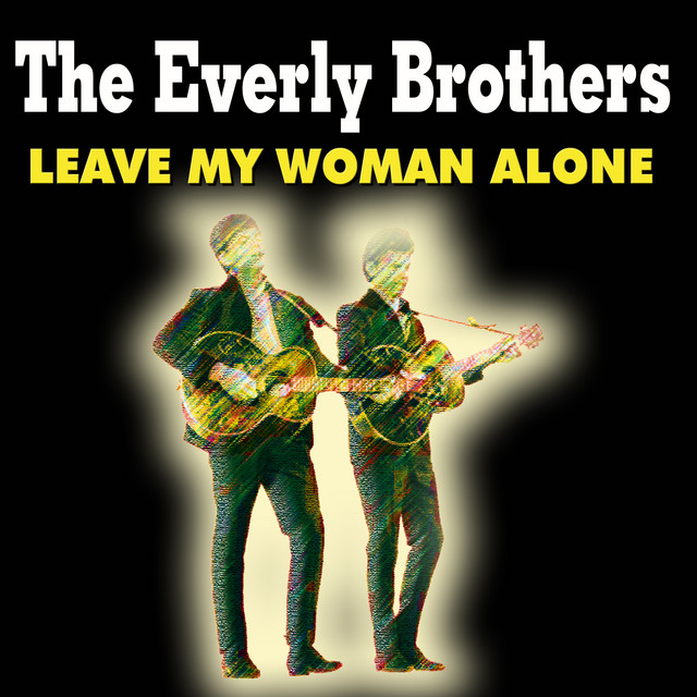 Leave My Woman Alone - song and lyrics by The Everly Brothers | Spotify